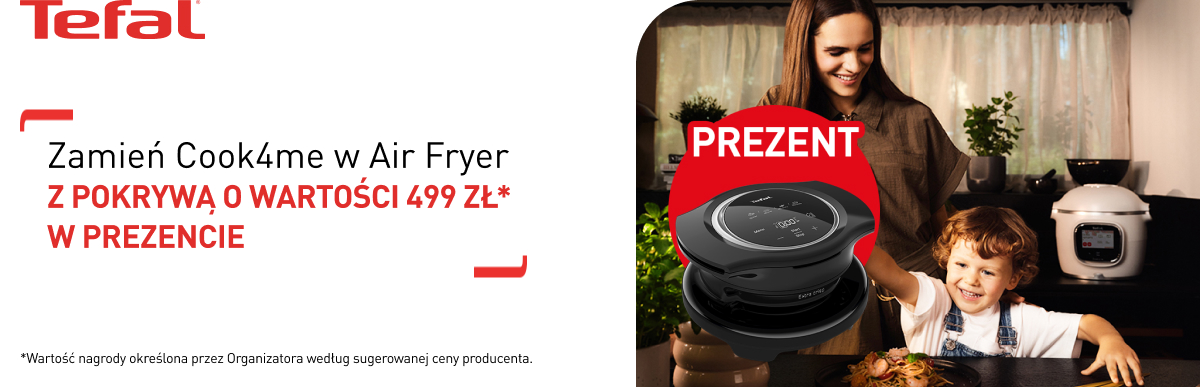 Zamień Cook4me w Air Fryer Z POKRYWĄ O WARTOŚCI 499 ZŁ* W PREZENCIE